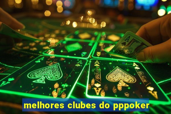 melhores clubes do pppoker